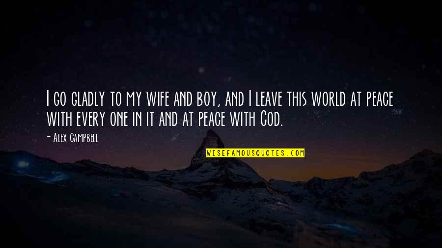 Kristaq Skrami Quotes By Alex Campbell: I go gladly to my wife and boy, Kristaq Skrami Quotes By Alex Campbell: I go gladly to my wife and boy,