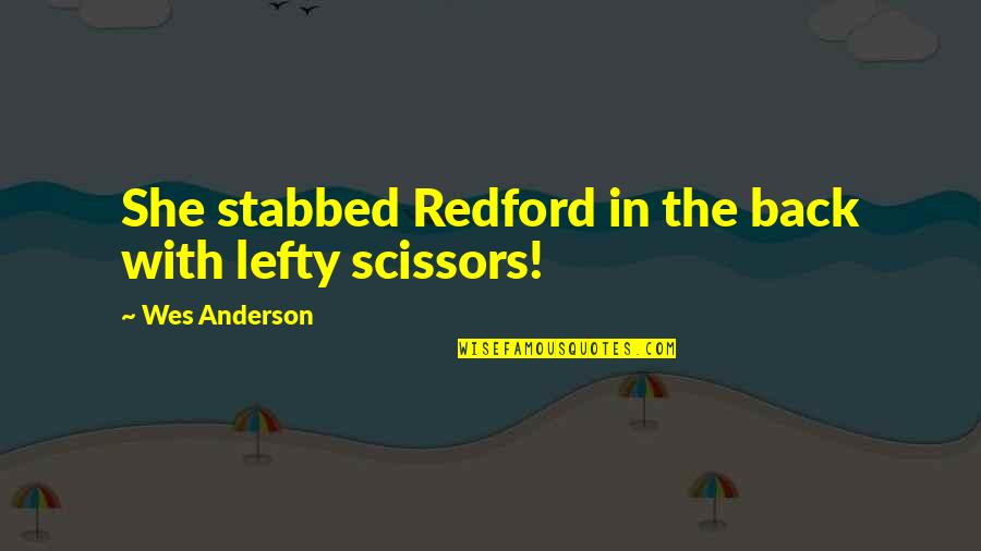 Kristaq Ziu Quotes By Wes Anderson: She stabbed Redford in the back with lefty Kristaq Ziu Quotes By Wes Anderson: She stabbed Redford in the back with lefty