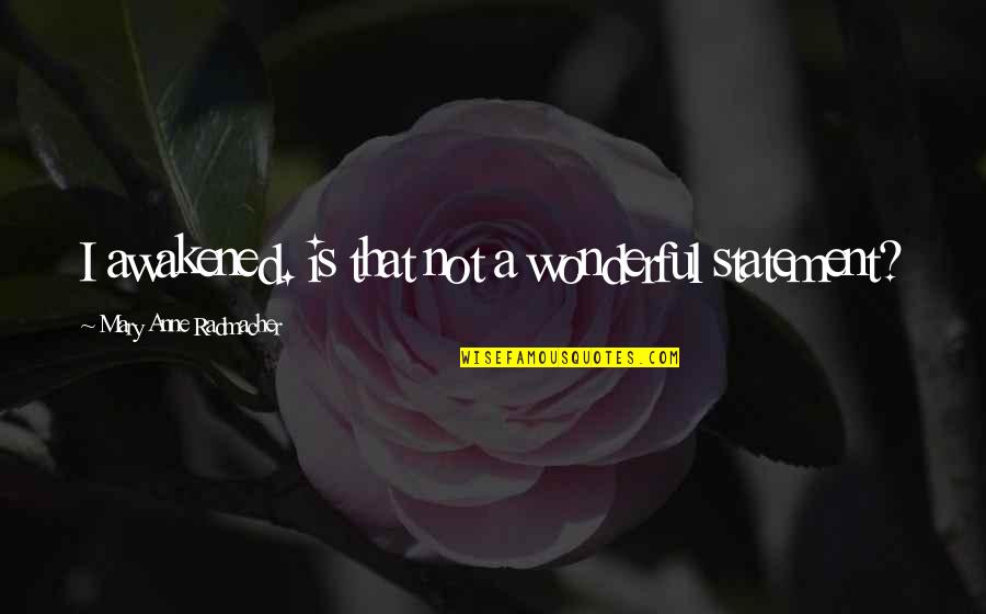 Kristbj Rg Kjeld Quotes By Mary Anne Radmacher: I awakened. is that not a wonderful statement? Kristbj Rg Kjeld Quotes By Mary Anne Radmacher: I awakened. is that not a wonderful statement?