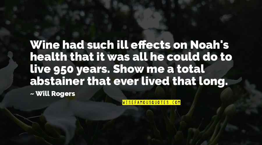 Kristbj Rg Kjeld Quotes By Will Rogers: Wine had such ill effects on Noah's health Kristbj Rg Kjeld Quotes By Will Rogers: Wine had such ill effects on Noah's health