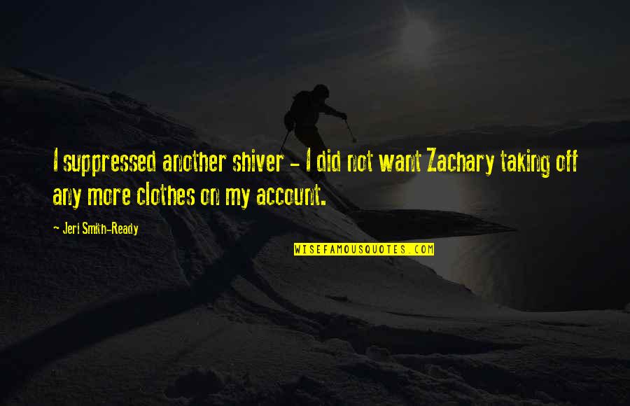 Kristeena Suarez Quotes By Jeri Smith-Ready: I suppressed another shiver - I did not Kristeena Suarez Quotes By Jeri Smith-Ready: I suppressed another shiver - I did not