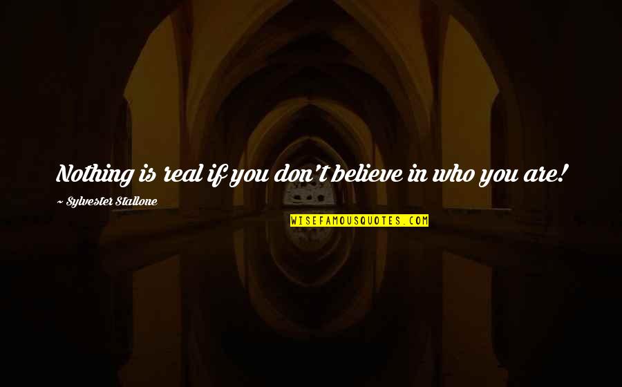 Kristeena Suarez Quotes By Sylvester Stallone: Nothing is real if you don't believe in Kristeena Suarez Quotes By Sylvester Stallone: Nothing is real if you don't believe in