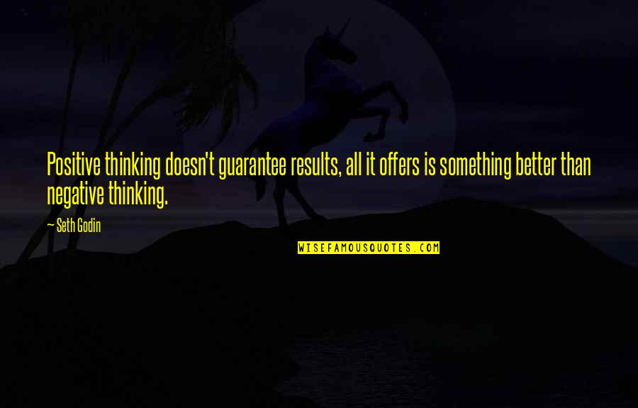 Kristel Elling Quotes By Seth Godin: Positive thinking doesn't guarantee results, all it offers