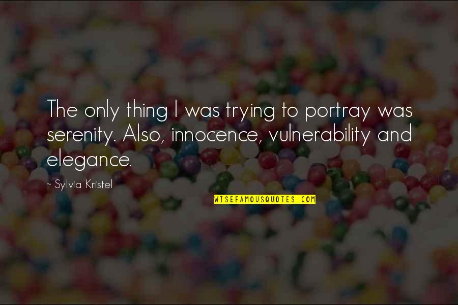 Kristel Quotes By Sylvia Kristel: The only thing I was trying to portray