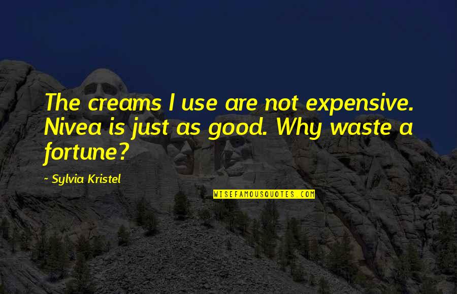 Kristel Quotes By Sylvia Kristel: The creams I use are not expensive. Nivea
