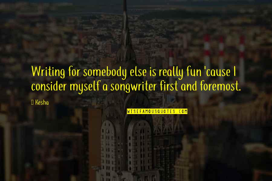 Kristeler Quotes By Kesha: Writing for somebody else is really fun 'cause