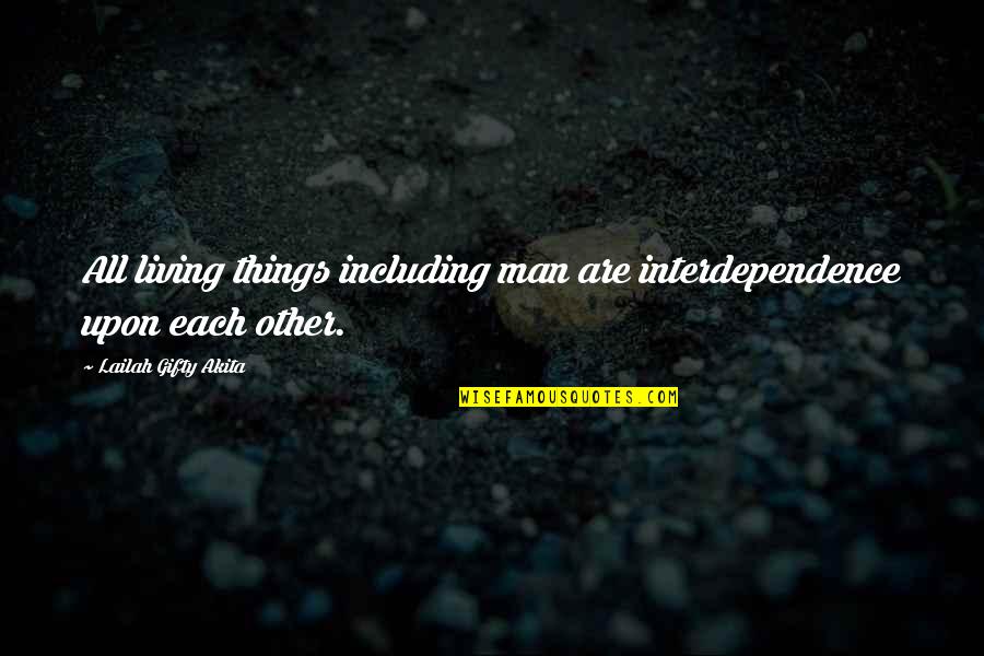 Kristeler Quotes By Lailah Gifty Akita: All living things including man are interdependence upon