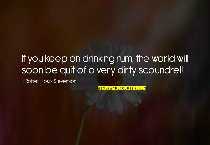 Kristeligt Quotes By Robert Louis Stevenson: If you keep on drinking rum, the world Kristeligt Quotes By Robert Louis Stevenson: If you keep on drinking rum, the world