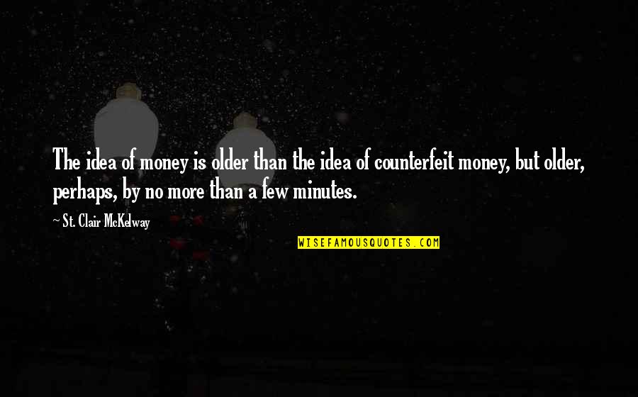 Kristella Chandelier Quotes By St. Clair McKelway: The idea of money is older than the Kristella Chandelier Quotes By St. Clair McKelway: The idea of money is older than the