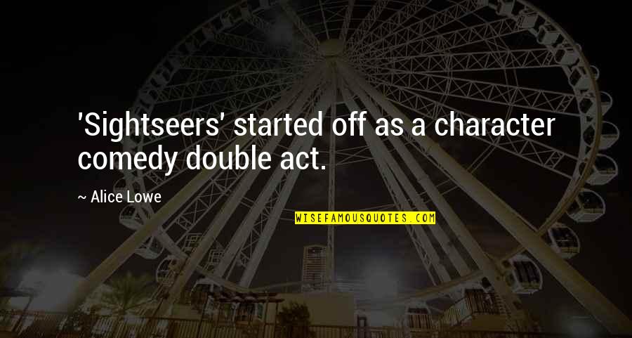 Kristelle Gillim Quotes By Alice Lowe: 'Sightseers' started off as a character comedy double