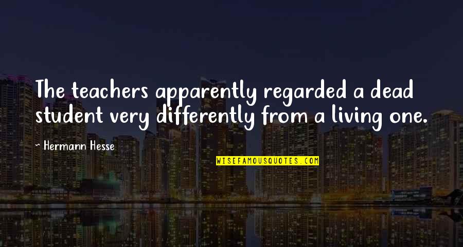 Kristelle Gillim Quotes By Hermann Hesse: The teachers apparently regarded a dead student very