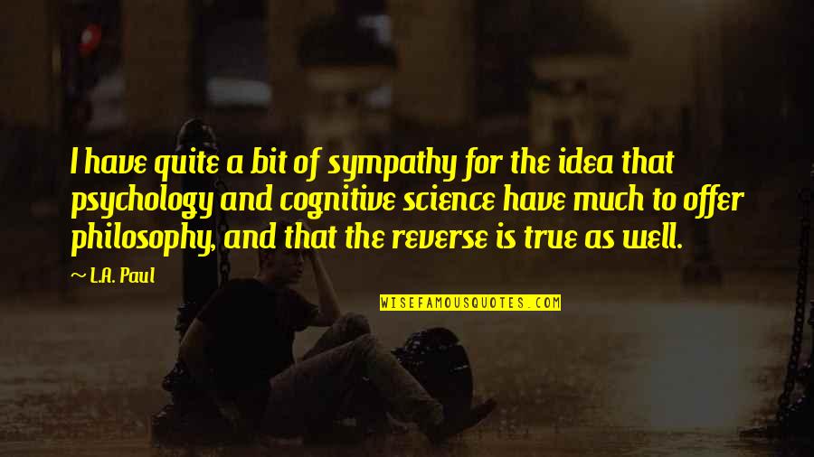 Kristen Applebees Quotes By L.A. Paul: I have quite a bit of sympathy for Kristen Applebees Quotes By L.A. Paul: I have quite a bit of sympathy for