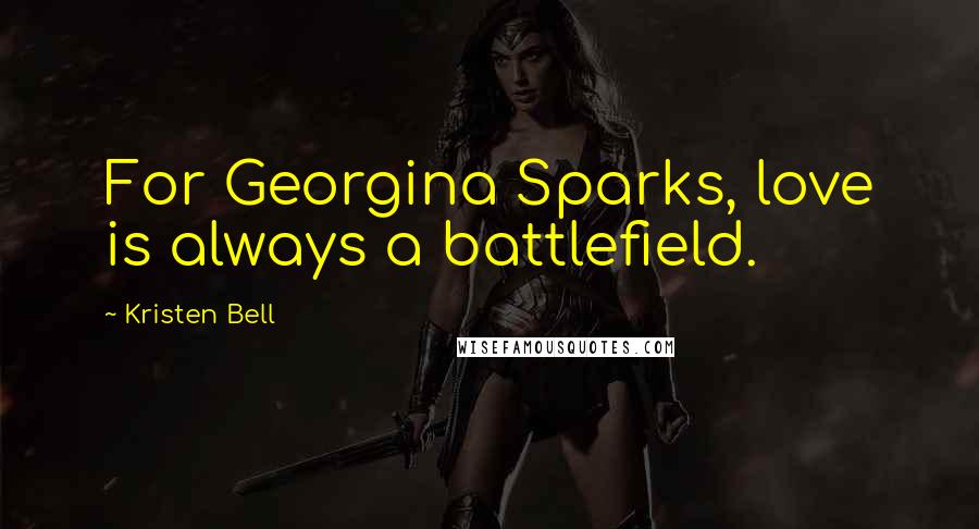 Kristen Bell quotes: For Georgina Sparks, love is always a battlefield.