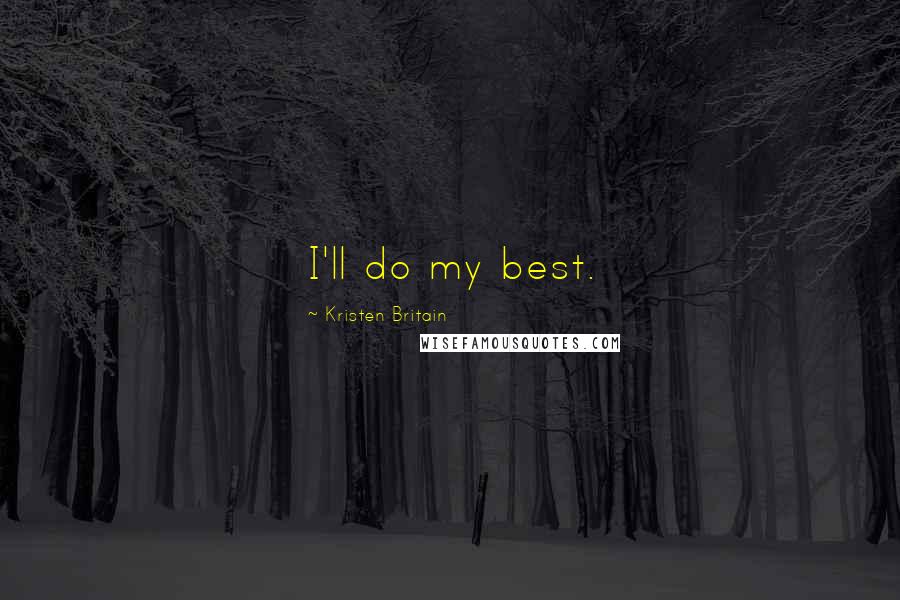 Kristen Britain quotes: I'll do my best.