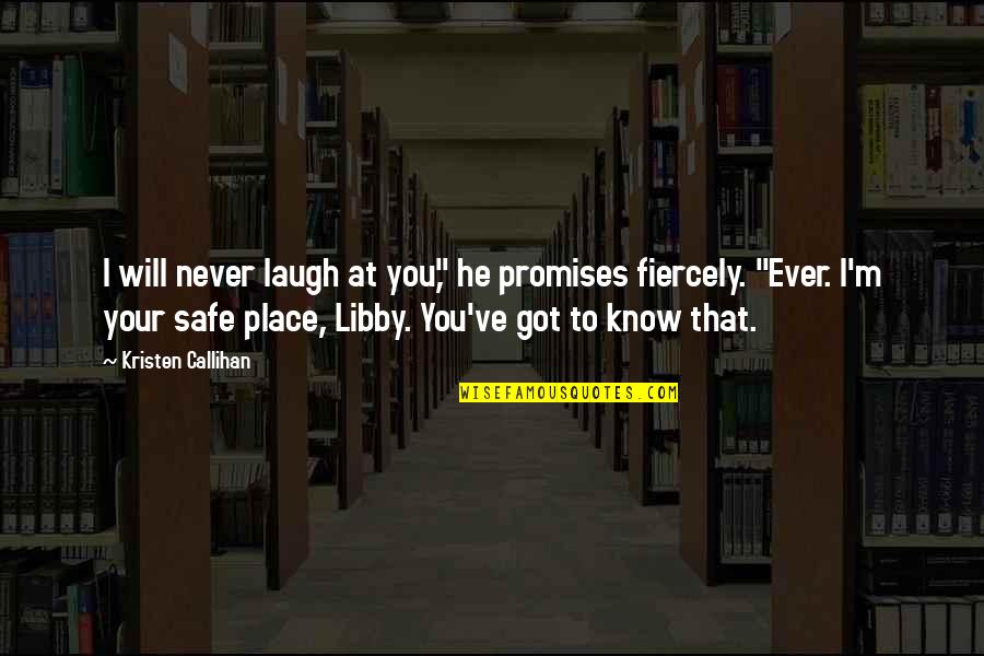Kristen Callihan Quotes By Kristen Callihan: I will never laugh at you," he promises Kristen Callihan Quotes By Kristen Callihan: I will never laugh at you," he promises