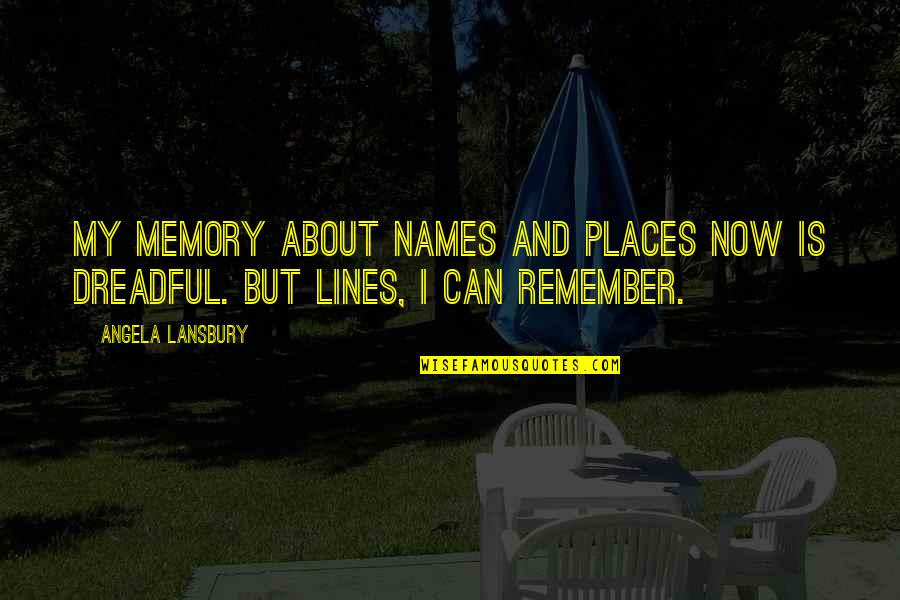 Kristen Iversen Quotes By Angela Lansbury: My memory about names and places now is