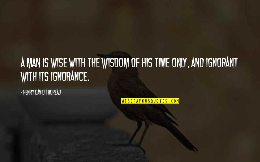 Kristen Iversen Quotes By Henry David Thoreau: A man is wise with the wisdom of