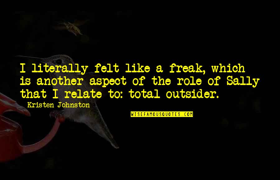 Kristen Johnston Quotes By Kristen Johnston: I literally felt like a freak, which is