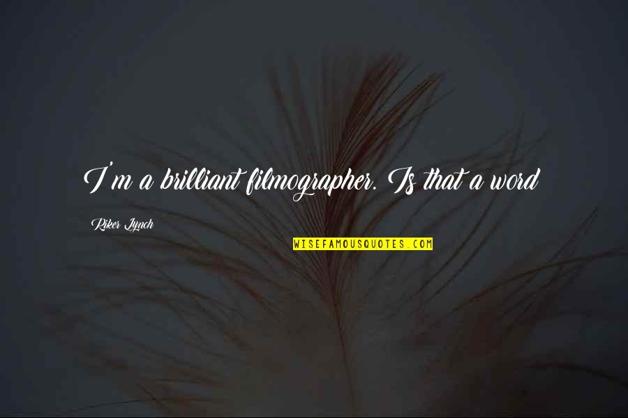 Kristen Nygaard Quotes By Riker Lynch: I'm a brilliant filmographer. Is that a word?