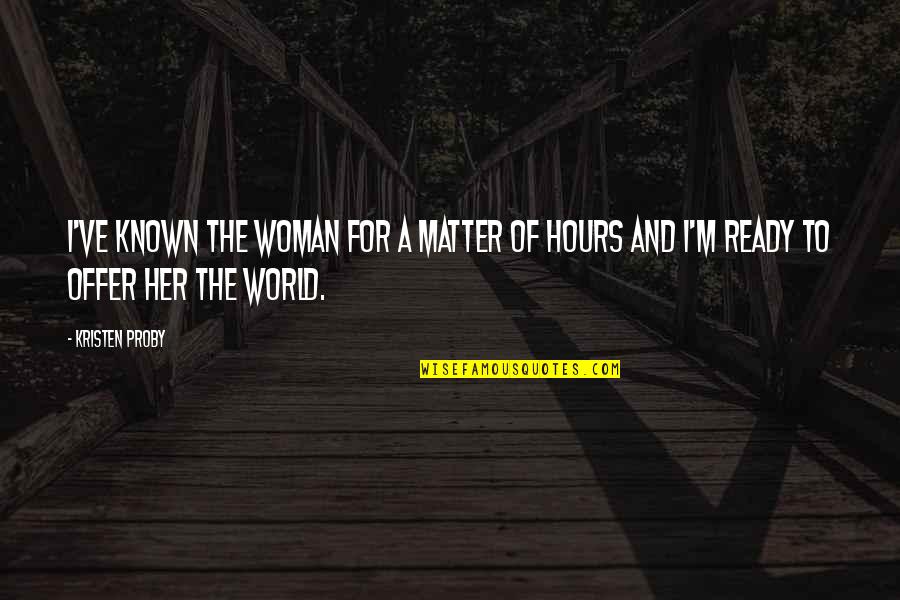 Kristen Proby Quotes By Kristen Proby: I've known the woman for a matter of