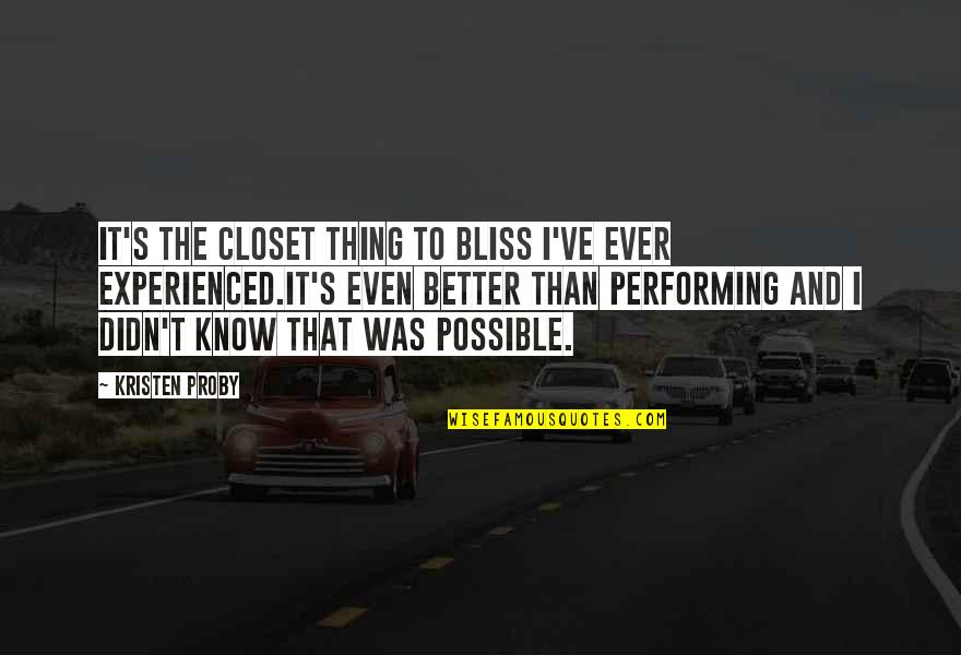 Kristen Proby Quotes By Kristen Proby: It's the closet thing to bliss I've ever