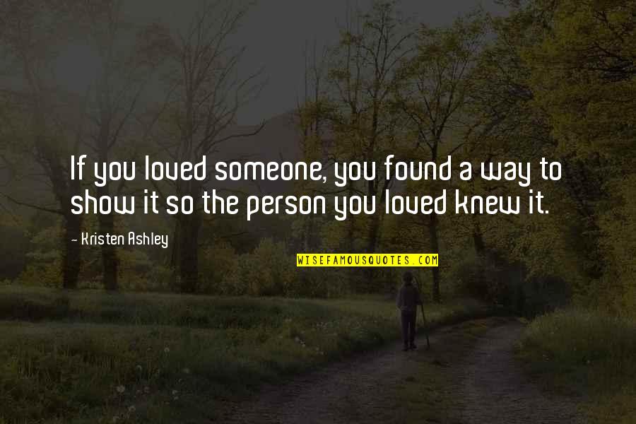 Kristen Quotes By Kristen Ashley: If you loved someone, you found a way