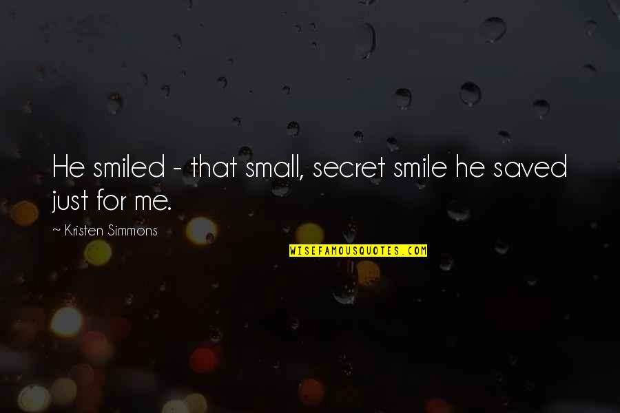 Kristen Quotes By Kristen Simmons: He smiled - that small, secret smile he