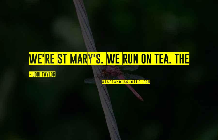 Kristen Stewart Converse Quotes By Jodi Taylor: We're St Mary's. We run on tea. The Kristen Stewart Converse Quotes By Jodi Taylor: We're St Mary's. We run on tea. The