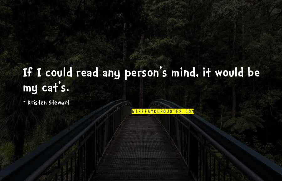 Kristen Stewart Quotes By Kristen Stewart: If I could read any person's mind, it Kristen Stewart Quotes By Kristen Stewart: If I could read any person's mind, it