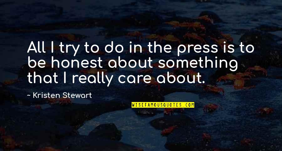 Kristen Stewart Quotes By Kristen Stewart: All I try to do in the press Kristen Stewart Quotes By Kristen Stewart: All I try to do in the press