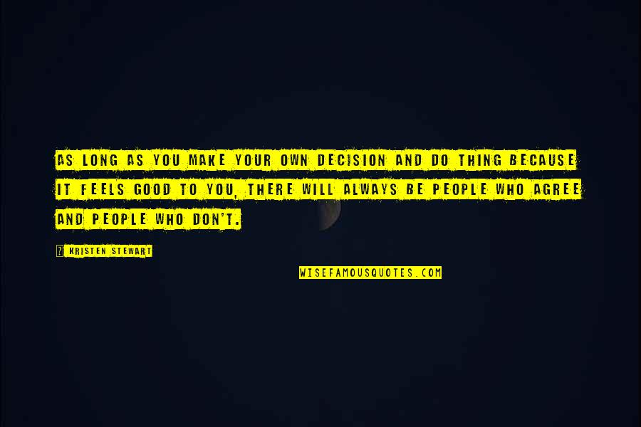 Kristen Stewart Quotes By Kristen Stewart: As long as you make your own decision Kristen Stewart Quotes By Kristen Stewart: As long as you make your own decision