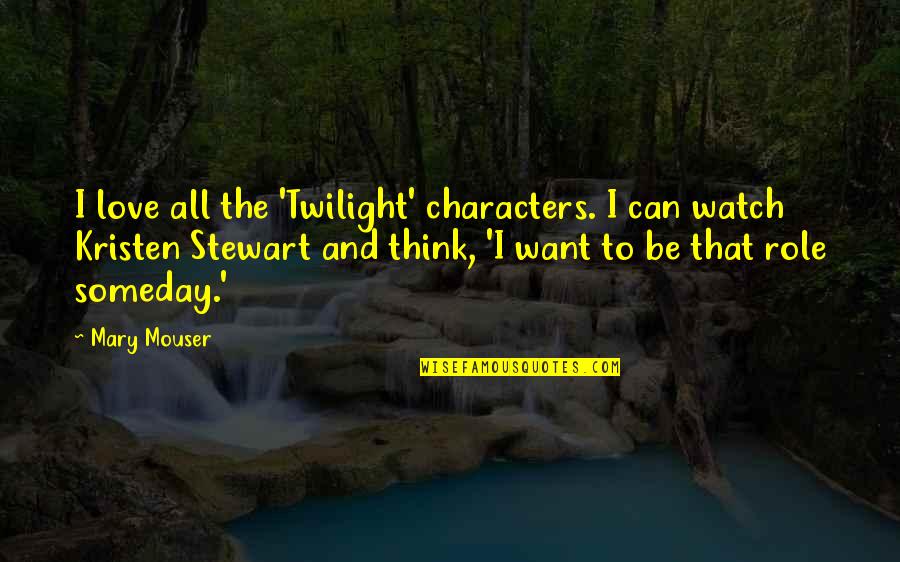 Kristen Stewart Quotes By Mary Mouser: I love all the 'Twilight' characters. I can Kristen Stewart Quotes By Mary Mouser: I love all the 'Twilight' characters. I can
