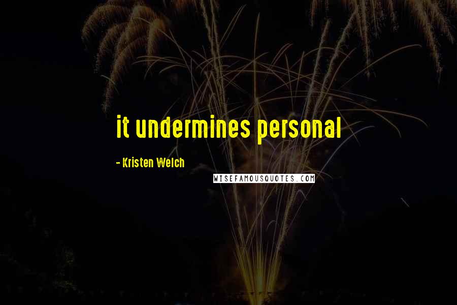 Kristen Welch quotes: it undermines personal