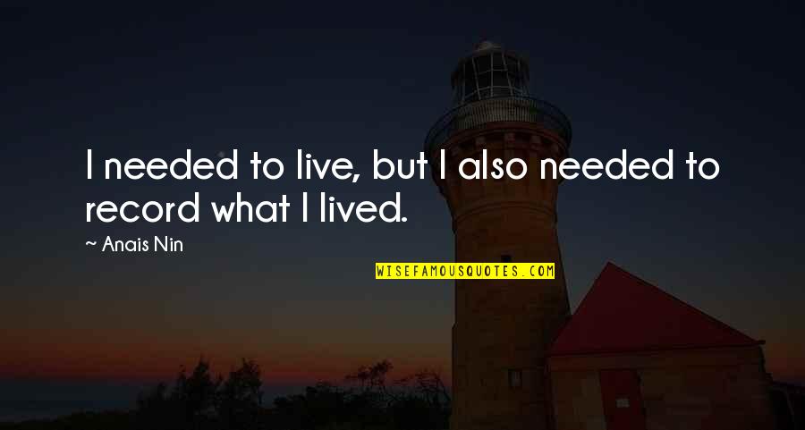 Kristene Dimarco Quotes By Anais Nin: I needed to live, but I also needed