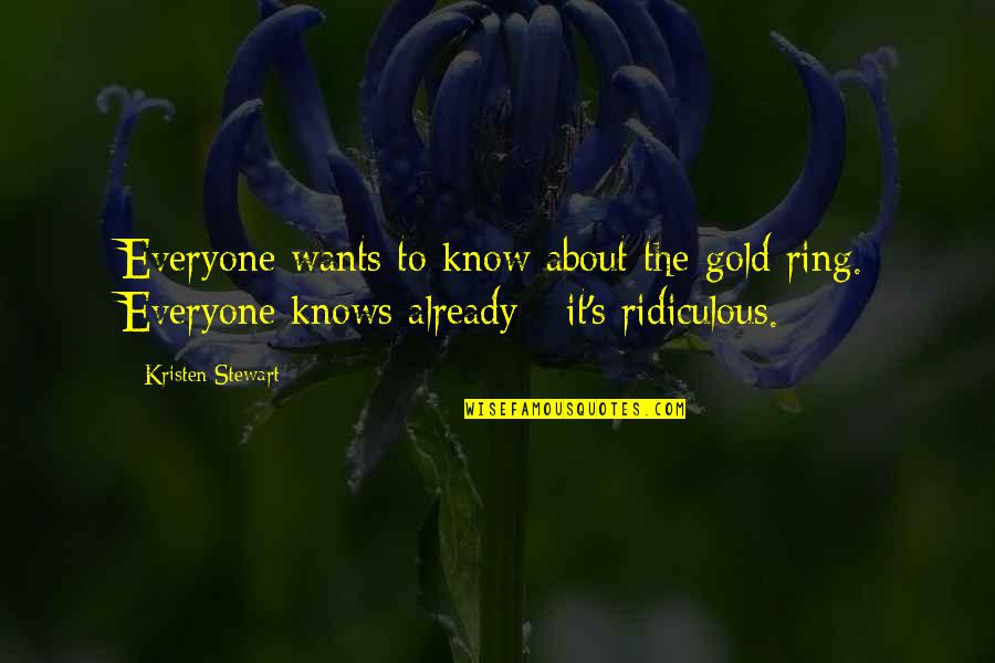 Kristen's Quotes By Kristen Stewart: Everyone wants to know about the gold ring.