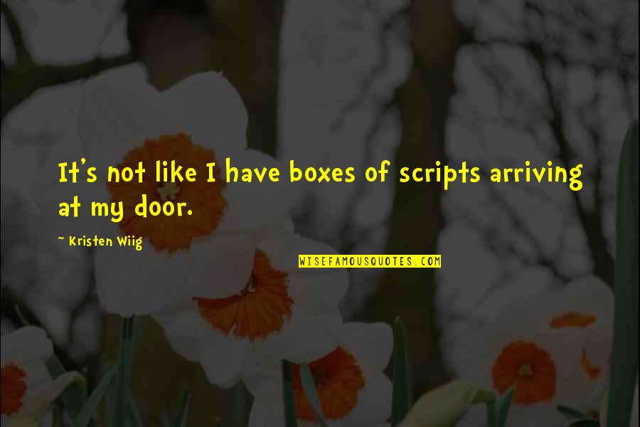 Kristen's Quotes By Kristen Wiig: It's not like I have boxes of scripts