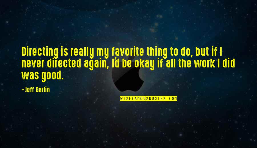 Kristensen Enterprises Quotes By Jeff Garlin: Directing is really my favorite thing to do,
