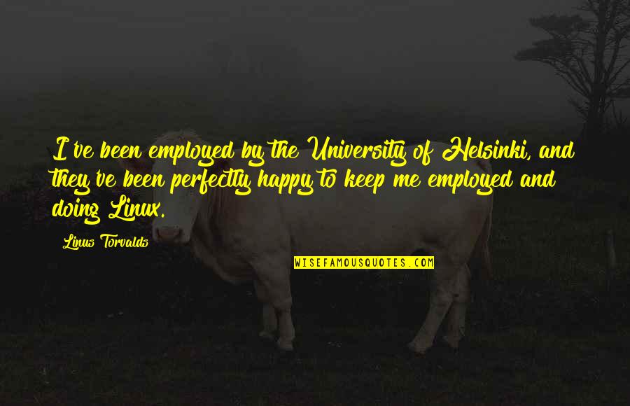 Kristephanie Quotes By Linus Torvalds: I've been employed by the University of Helsinki, Kristephanie Quotes By Linus Torvalds: I've been employed by the University of Helsinki,