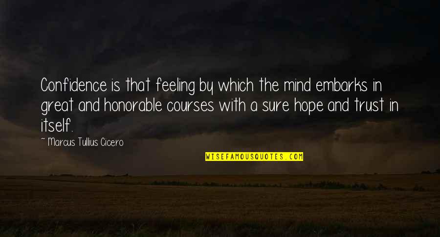 Krister Holladay Quotes By Marcus Tullius Cicero: Confidence is that feeling by which the mind Krister Holladay Quotes By Marcus Tullius Cicero: Confidence is that feeling by which the mind