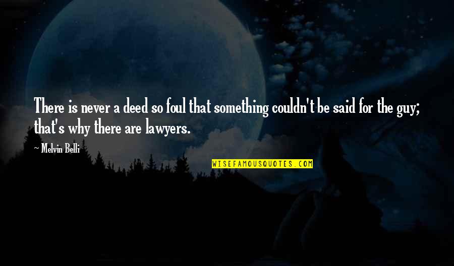 Krister Johansson Quotes By Melvin Belli: There is never a deed so foul that