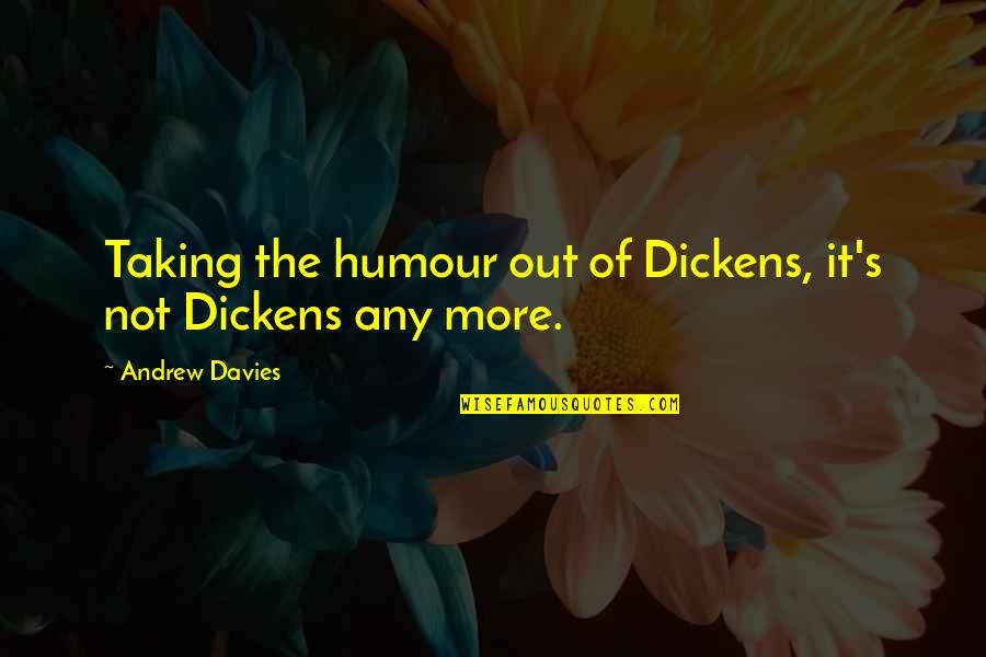 Krister Stendahl Quotes By Andrew Davies: Taking the humour out of Dickens, it's not