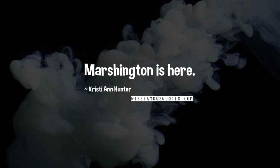 Kristi Ann Hunter quotes: Marshington is here.