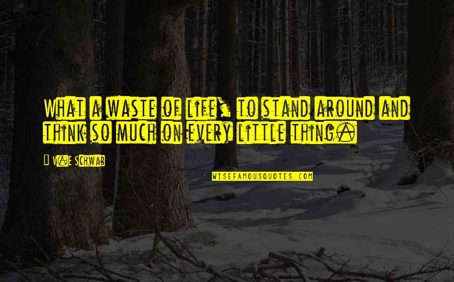 Kristi Bartlett Quotes By V.E Schwab: What a waste of life, to stand around