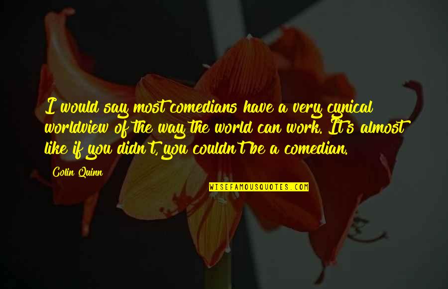Kristi Mclelland Quotes By Colin Quinn: I would say most comedians have a very