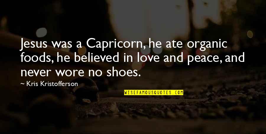 Kristi Mclelland Quotes By Kris Kristofferson: Jesus was a Capricorn, he ate organic foods,