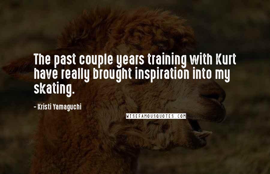 Kristi Yamaguchi quotes: The past couple years training with Kurt have really brought inspiration into my skating. Kristi Yamaguchi quotes: The past couple years training with Kurt have really brought inspiration into my skating.