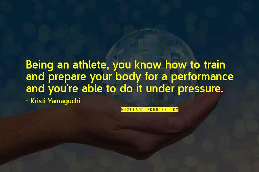 Kristi Yamaguchi Quotes By Kristi Yamaguchi: Being an athlete, you know how to train