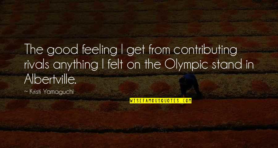 Kristi Yamaguchi Quotes By Kristi Yamaguchi: The good feeling I get from contributing rivals