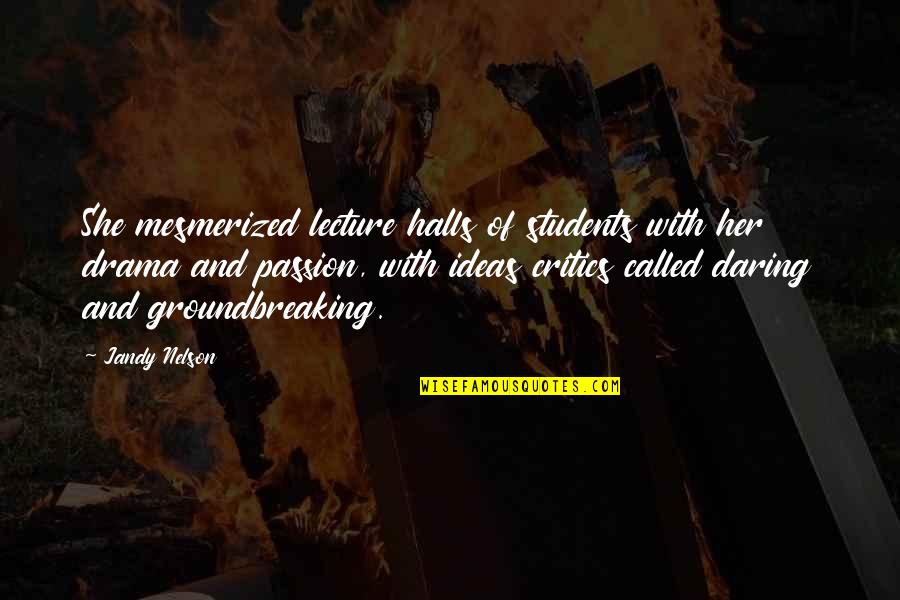 Kristiaan De Sweemer Quotes By Jandy Nelson: She mesmerized lecture halls of students with her Kristiaan De Sweemer Quotes By Jandy Nelson: She mesmerized lecture halls of students with her
