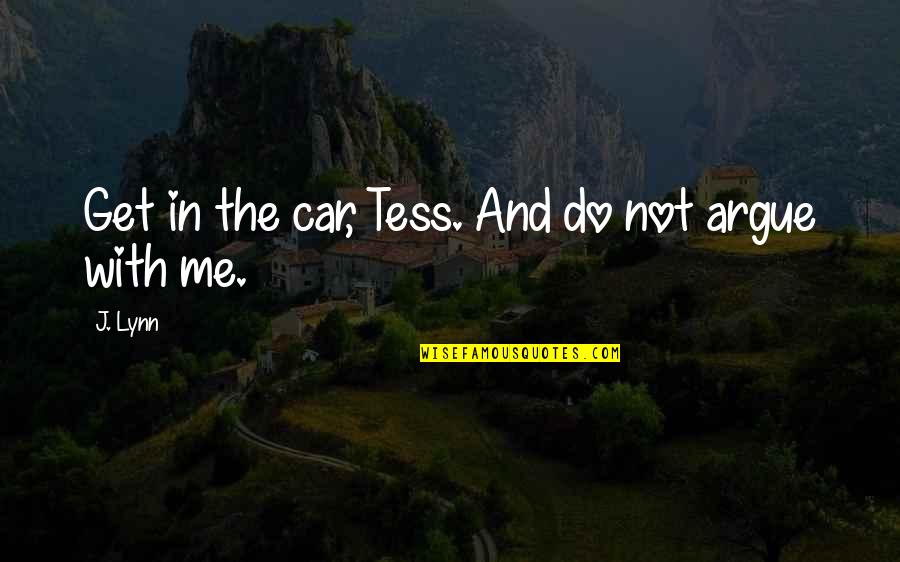 Kristiaan Hendriksen Quotes By J. Lynn: Get in the car, Tess. And do not